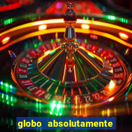 globo absolutamente tudo sobre